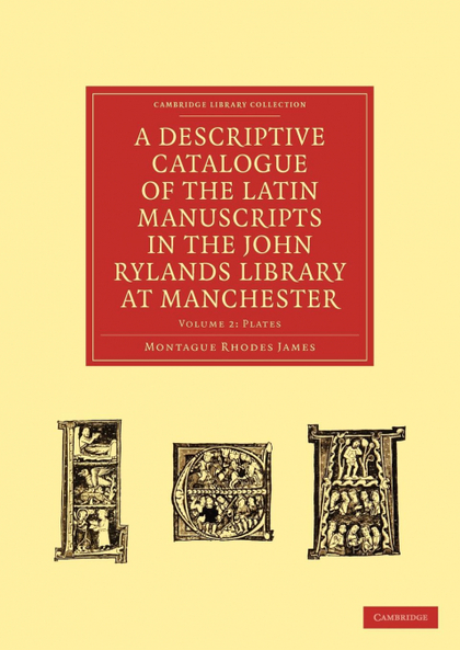 A DESCRIPTIVE CATALOGUE OF THE LATIN MANUSCRIPTS IN THE JOHN RYLANDS LIBRARY AT