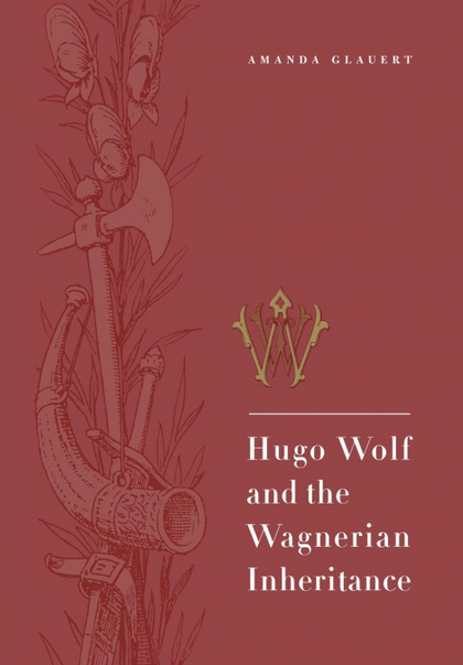 HUGO WOLF AND THE WAGNERIAN INHERITANCE