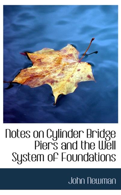 NOTES ON CYLINDER BRIDGE PIERS AND THE WELL SYSTEM OF FOUNDATIONS