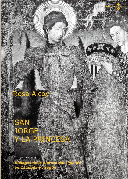SAN JORGE Y LA PRINCESA: DIÁLOGOS DE LA PINTURA DEL SIGLO XV EN CATALUÑA Y ARAGÓ