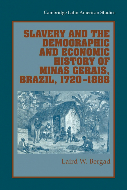 SLAVERY AND THE DEMOGRAPHIC AND ECONOMIC HISTORY OF MINAS GERAIS, BRAZIL, 1720 1