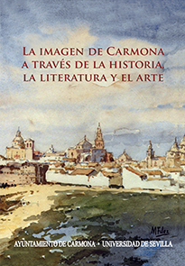 LA IMAGEN DE CARMONA A TRAVÉS DE LA HISTORIA, LA LITERATURA Y EL ARTE.