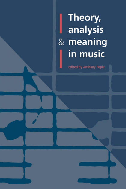 THEORY, ANALYSIS AND MEANING IN MUSIC