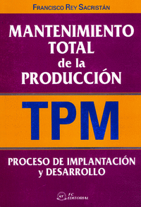 MANTENIMIENTO TOTAL DE LA PRODUCCIÓN (TPM): IMPLANTACIÓN Y DESARROLLO