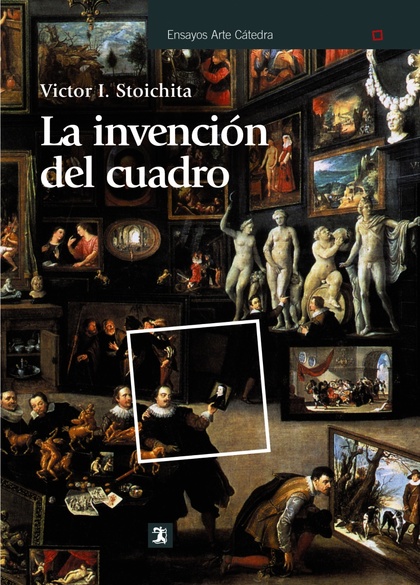 LA INVENCIÓN DEL CUADRO : ARTE, ARTÍFICES Y ARTIFICIOS EN LOS ORÍGENES DE LA PINTURA EUROPEA