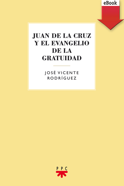 JUAN DE LA CRUZ Y EL EVANGELIO DE LA GRATUIDAD (EBOOK-EPUB)