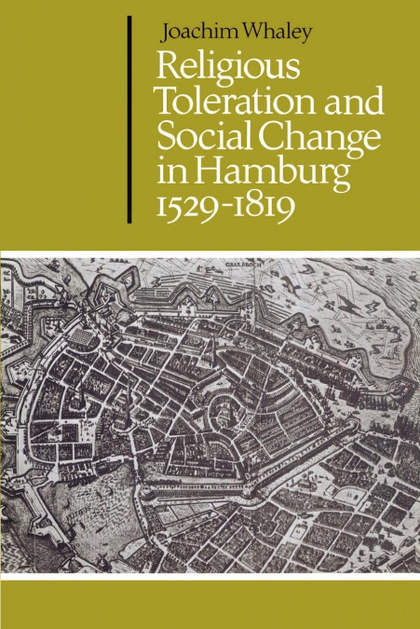 RELIGIOUS TOLERATION AND SOCIAL CHANGE IN HAMBURG, 1529 1819