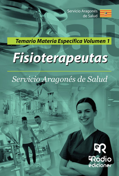 FISIOTERAPEUTAS DEL SERVICIO ARAGONES DE SALUD. TEMARIO ESPECIFICO VOLUMEN 1