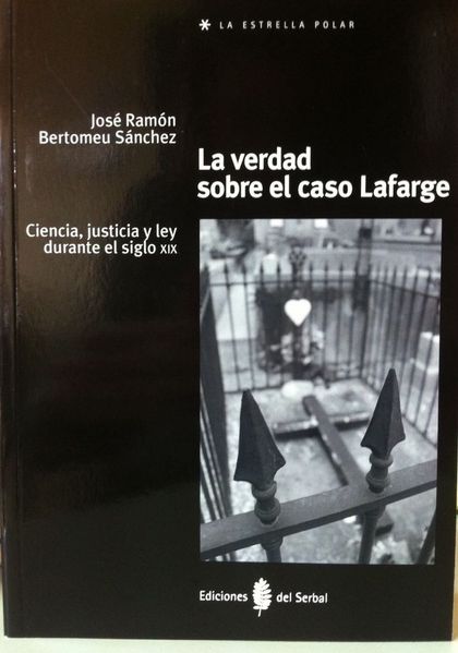 LA VERDAD SOBRE EL CASO LAFARGE : CIENCIA, JUSTICIA Y LEY DURANTE EL SIGLO XIX