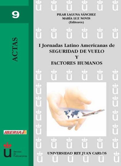 I JORNADAS LATINO AMERICANAS DE SEGURIDAD DE VUELO Y FACTORES HUMANOS : CELEBRADAS EN ARANJUEZ