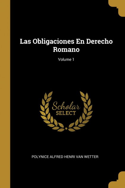 LAS OBLIGACIONES EN DERECHO ROMANO; VOLUME 1