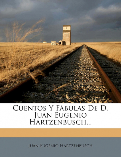 CUENTOS Y FÁBULAS DE D. JUAN EUGENIO HARTZENBUSCH...