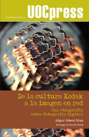 DE LA CULTURA KODAK A LA IMAGEN EN RED. UNA ETNOGRAFÍA SOBRE FOTOGRAFÍA DIGITAL.