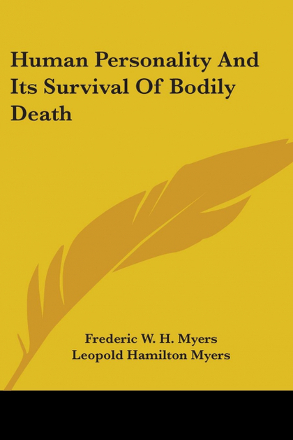 HUMAN PERSONALITY AND ITS SURVIVAL OF BODILY DEATH