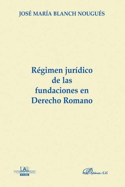 RÉGIMEN JURÍDICO DE LAS FUNDACIONES EN DERECHO ROMANO