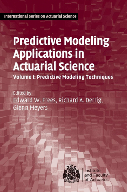 PREDICTIVE MODELING APPLICATIONS IN ACTUARIAL SCIENCE