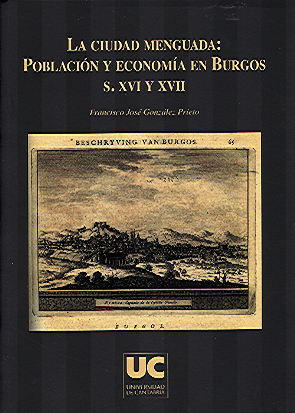 LA CIUDAD MENGUADA: POBLACIÓN Y ECONOMÍA EN BURGOS, S. XVI Y XVII