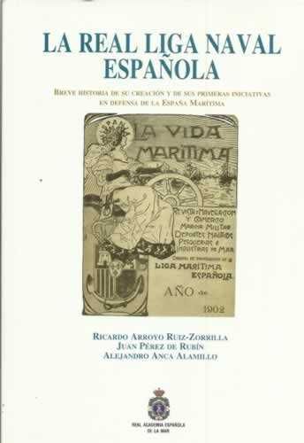LA REAL LIGA NAVAL ESPAÑOLA: BREVE HISTORIA DE SU CREACIÓN Y DE SUS PRIMERAS INICIATIVAS EN DEF