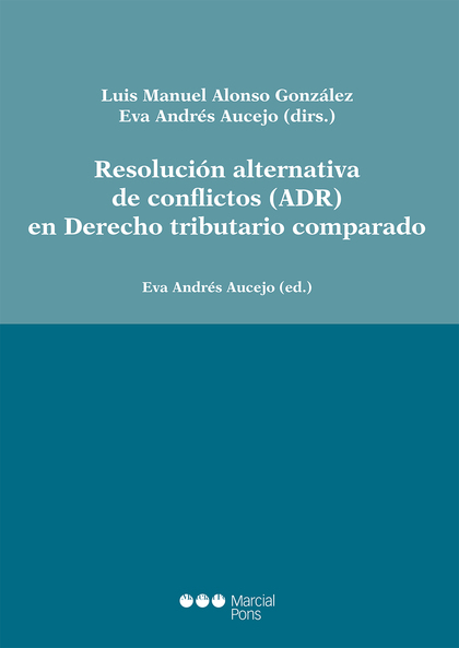RESOLUCIÓN ALTERNATIVA DE CONFLICTOS (ADR) EN DERECHO TRIBUTARIO COMPARADO