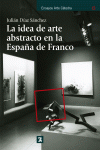 LA IDEA DE ARTE ABSTRACTO EN LA ESPAÑA DE FRANCO.