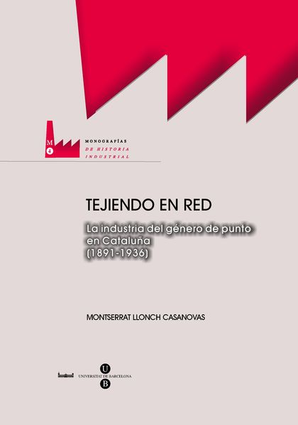 TEJIENDO EN RED: LA CONFIGURACIÓN DE LA INDUSTRIA DEL GÉNERO DE PUNTO DE CATALUÑA (1891-1936)