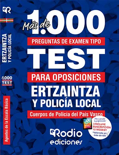 MÁS DE 1.000 PREGUNTAS DE EXAMEN TIPO TEST. ERTZAINTZA Y POLICÍA LOCAL. AGENTES