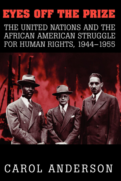 EYES OFF THE PRIZE. THE UNITED NATIONS AND THE AFRICAN AMERICAN STRUGGLE FOR HUMAN RIGHTS, 1944