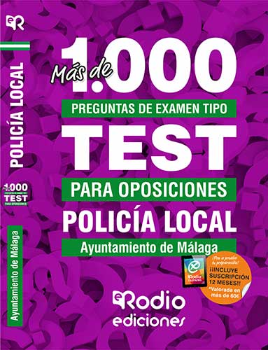 MÁS DE 1.000 PREGUNTAS TIPO TEST. POLICÍA LOCAL. AYUNTAMIENTO DE MÁLAGA.