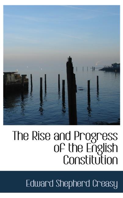 THE RISE AND PROGRESS OF THE ENGLISH CONSTITUTION