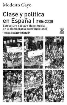 CLASE Y POLÍTICA EN ESPAÑA I (1986-2008). ESTRUCTURA SOCIAL Y CLASE MEDIA EN LA DEMOCRACIA POST
