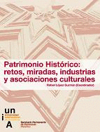 PATRIMONIO HISTÓRICO : RETOS, MIRADAS, INDUSTRIAS Y ASOCIACIONES CULTURALES