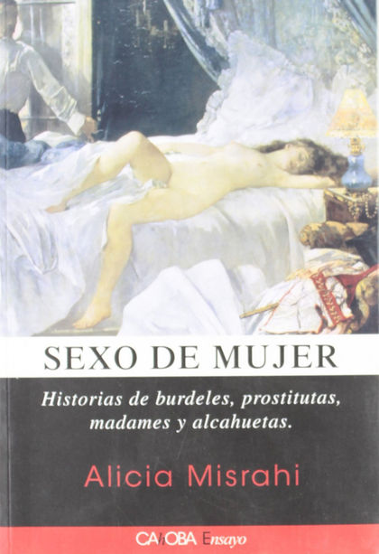 SEXO DE MUJER: HISTORIAS DE BURDELES, PROSTITUTAS, MADAMES Y ALCAHUETAS