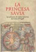 LA PRINCESA SÀVIA : LES PINTURES DE SANTA CATERINA DE LA SEU DŽURGELL
