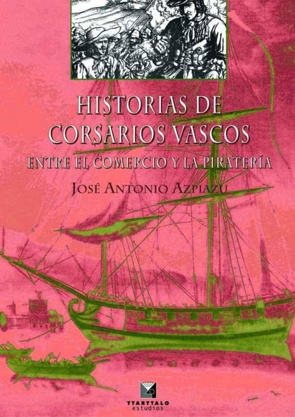 Historias de corsarios vascos. Entre el comercio y la piratería