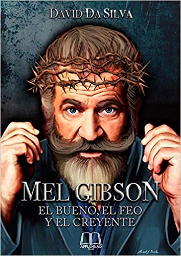 MEL GIBSON: EL BUENO, EL FEO Y EL CREYENTE