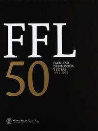 CINCUENTENARIO DE LA FACULTAD DE FILOSOFÍA Y LETRAS (FFL 50)