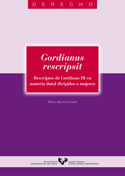 GORDIANUS RESCRIPSIT. RESCRIPTOS DE GORDIANO III EN MATERIA DOTAL DIRIGIDOS A MU
