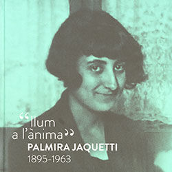 'LLUM A L'ÀNIMA'. PALMIRA JAQUETTI 1895-1963