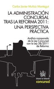 LA ADMINISTRACIÓN CONCURSAL TRAS LA REFORMA 2011 : UNA PERSPECTIVA PRÁCTICA : ANÁLISIS COMPARAD