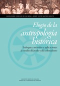 ELOGIO DE LA ANTROPOLOGÍA HISTÓRICA : ENFOQUES, MÉTODOS Y APLICACIONES AL ESTUDIO DEL PODER Y D