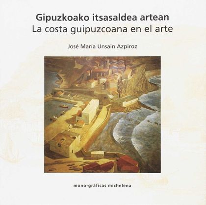 GIPUZKOAKO ITSASALDEA ARTEAN = LA COSTA GUIPUZCOANA EN EL ARTE