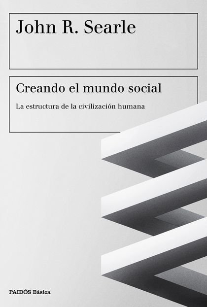 CREANDO EL MUNDO SOCIAL : LA ESTRUCTURA DE LA CIVILIZACIÓN HUMANA