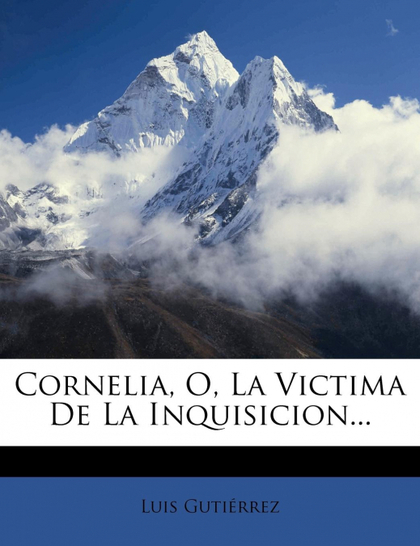 CORNELIA, O, LA VICTIMA DE LA INQUISICION...