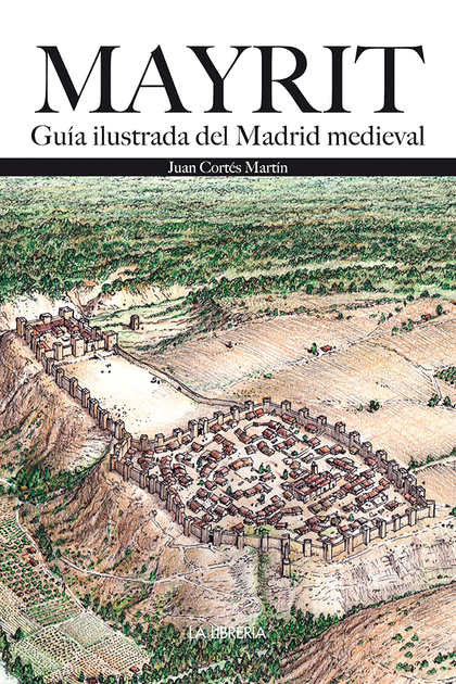 MAYRIT. GUÍA VISUAL DEL MADRID MEDIEVAL