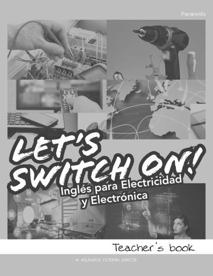 LET'S SWICH ON ! TEACHER- INGLÉS PARA ELECTRICIDAD Y ELECTRÓNICA