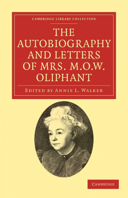 THE AUTOBIOGRAPHY AND LETTERS OF MRS M. O. W.             OLIPHANT