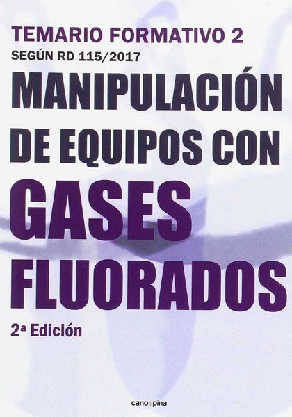 MANIPULACIÓN DE EQUIPOS CON GASES FLUORADOS : TEMARIO FORMATIVO 2 SEGÚN RD 115-2017