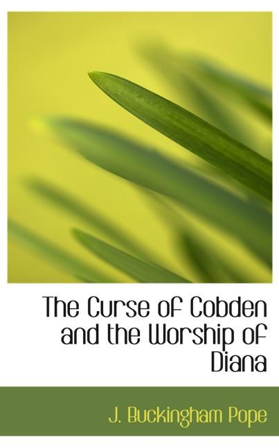 THE CURSE OF COBDEN AND THE WORSHIP OF DIANA