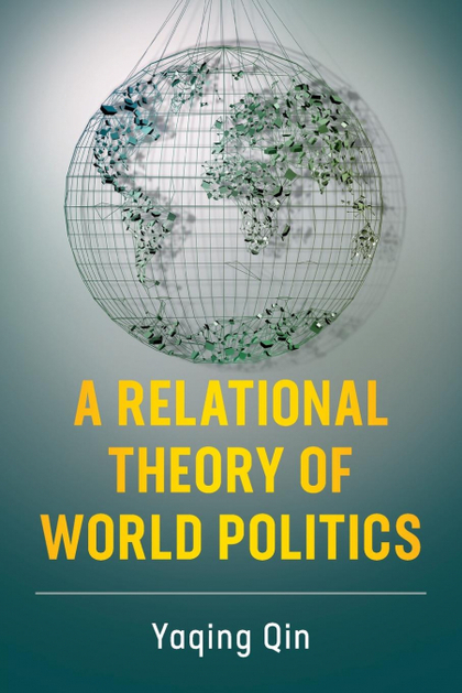 A RELATIONAL THEORY OF WORLD POLITICS