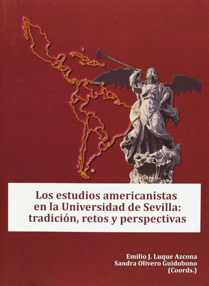 LOS ESTUDIOS AMERICANISTAS EN LA UNIVERSIDAD DE SEVILLA : TRADICIÓN, RETOS Y PERSPECTIVAS